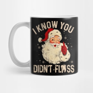 Dentist Dental Christmas Funny Santa I Know You Didn't Floss Mug